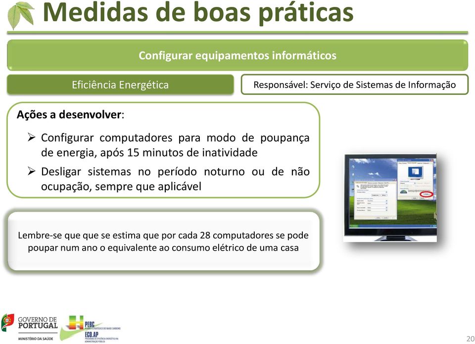 Desligar sistemas no período noturno ou de não ocupação, sempre que aplicável Lembre-se que que se