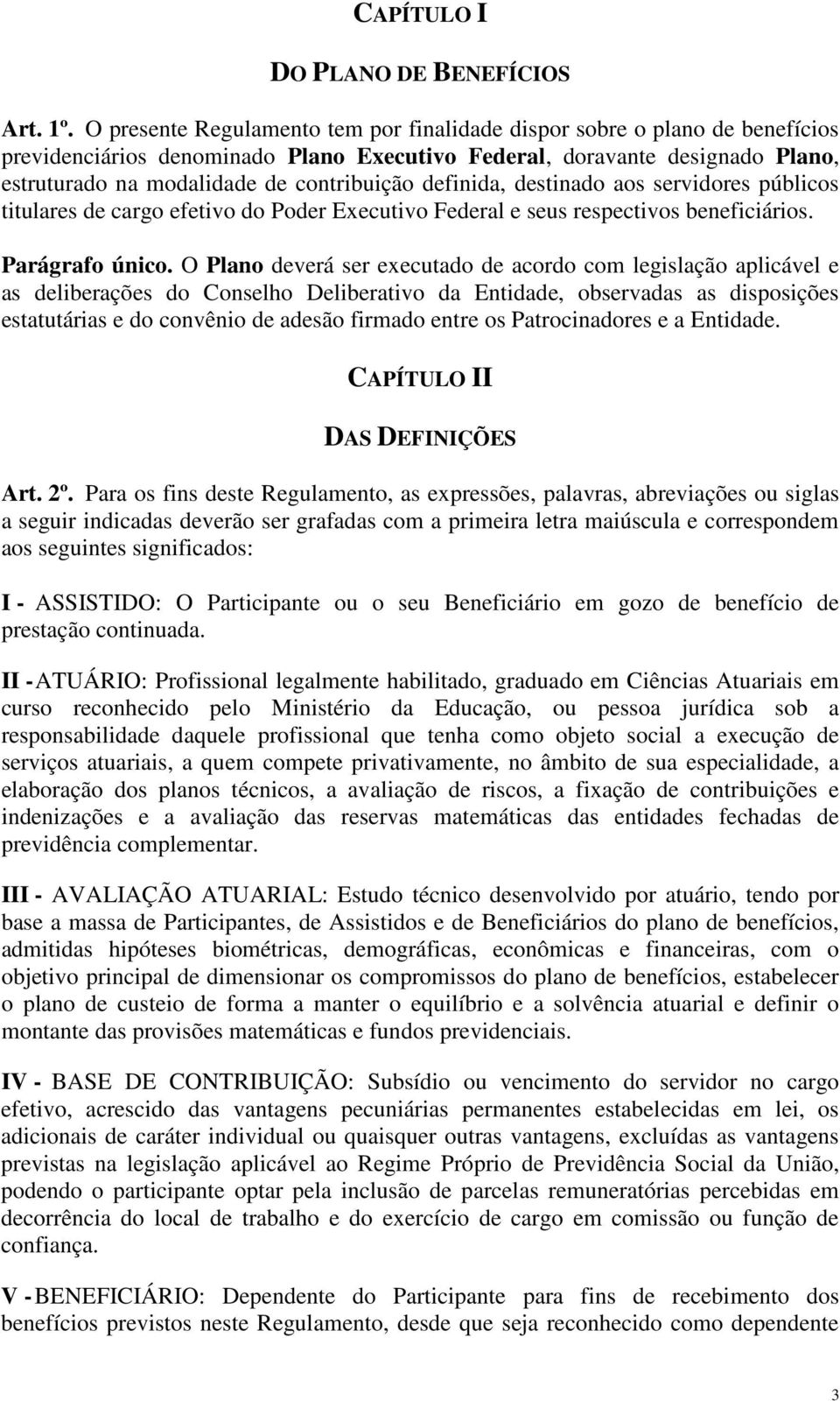 definida, destinado aos servidores públicos titulares de cargo efetivo do Poder Executivo Federal e seus respectivos beneficiários. Parágrafo único.