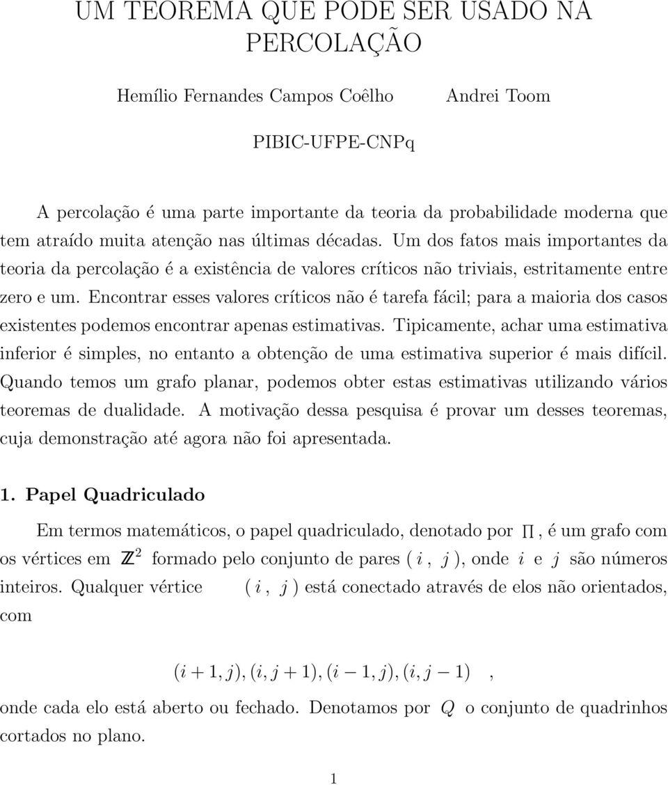 Encontrar esses valores críticos não é tarefa fácil; para a maioria dos casos existentes podemos encontrar apenas estimativas.