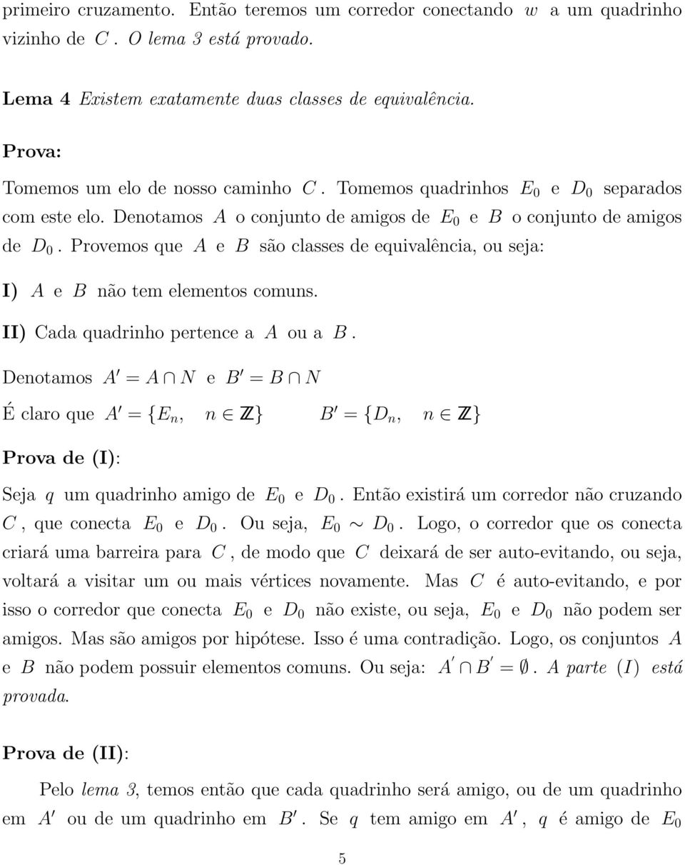 Provemos que A e B são classes de equivalência, ou seja: I) A e B não tem elementos comuns. II) Cada quadrinho pertence a A ou a B.