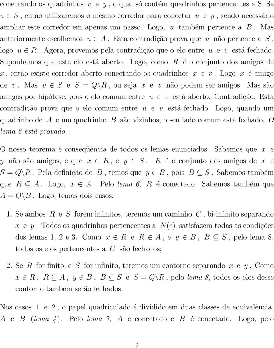 Esta contradição prova que u não pertence a S, logo u R. Agora, provemos pela contradição que o elo entre u e v está fechado. Suponhamos que este elo está aberto.