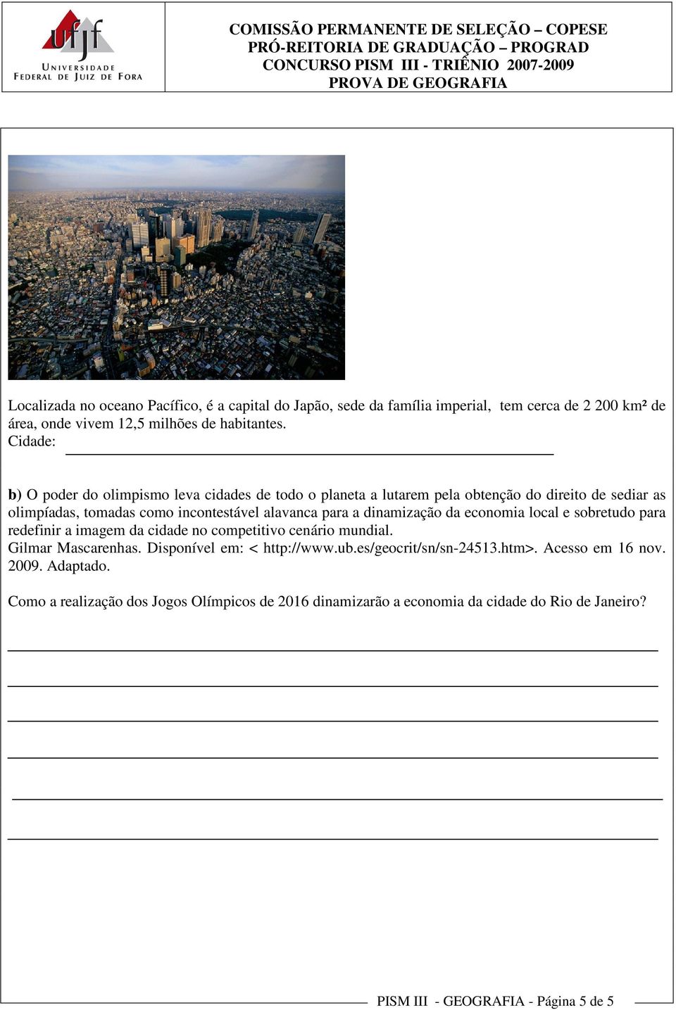 dinamização da economia local e sobretudo para redefinir a imagem da cidade no competitivo cenário mundial. Gilmar Mascarenhas. Disponível em: < http://www.ub.