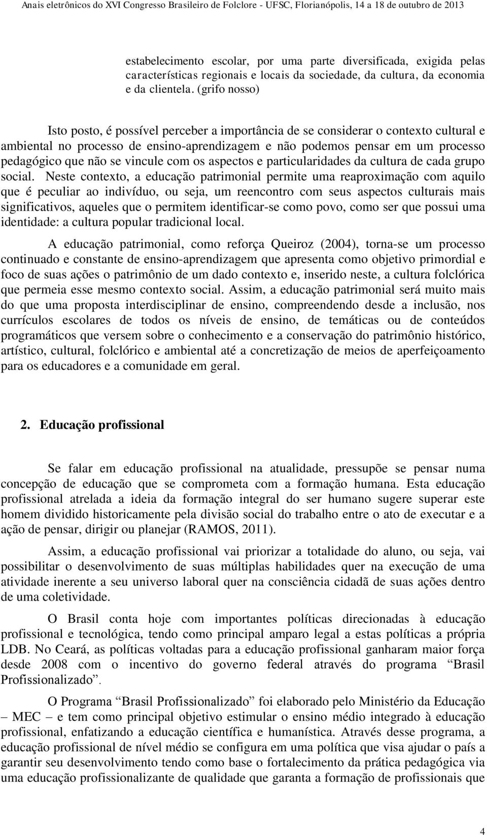 se vincule com os aspectos e particularidades da cultura de cada grupo social.