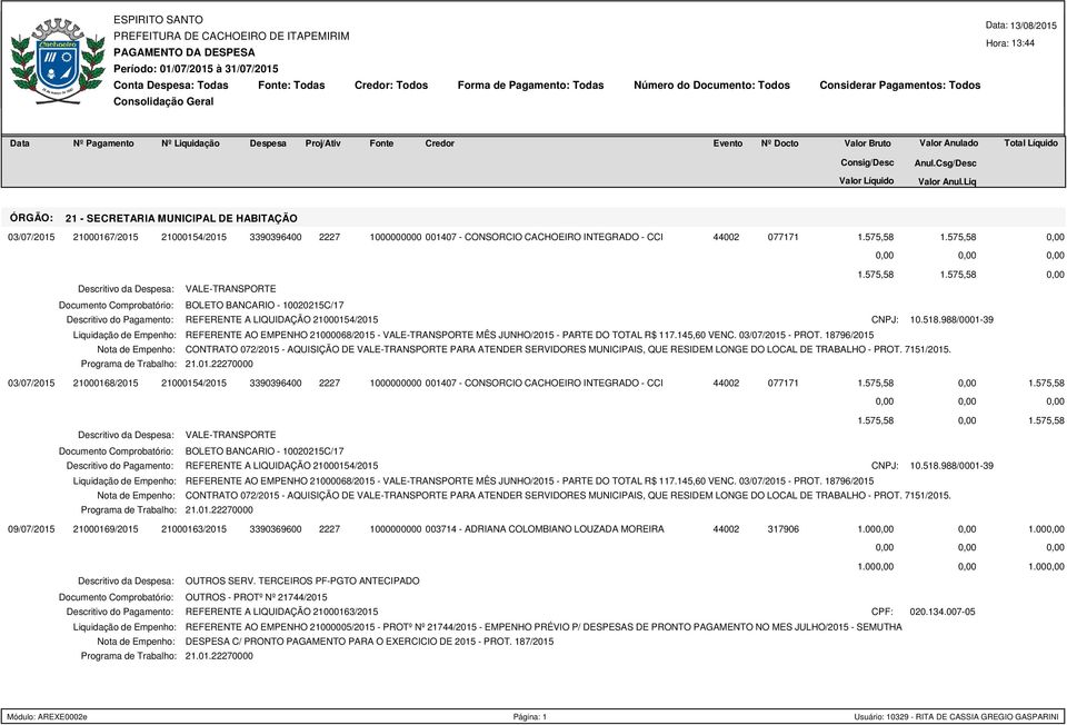 988/0001-39 Liquidação de Empenho: REFERENTE AO EMPENHO 21000068/2015 - VALE-TRANSPORTE MÊS JUNHO/2015 - PARTE DO TOTAL R$ 117.145,60 VENC. 03/07/2015 - PROT.