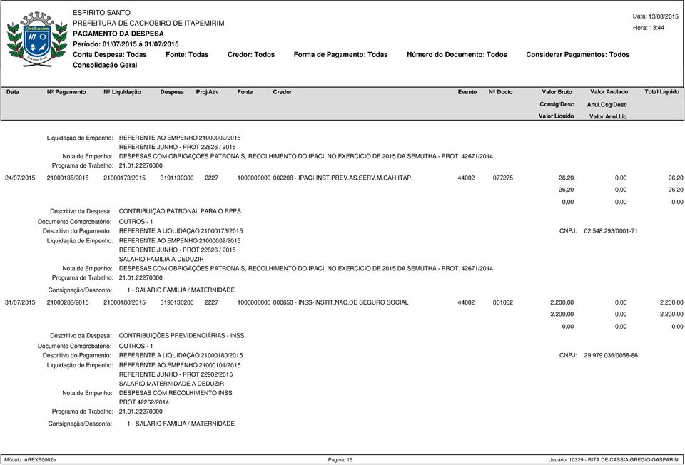 077275 26,20 26,20 26,20 26,20 CONTRIBUIÇÃO PATRONAL PARA O RPPS OUTROS - 1 Descritivo do Pagamento: REFERENTE A LIQUIDAÇÃO 21000173/2015 Liquidação de Empenho: REFERENTE AO EMPENHO 21000002/2015