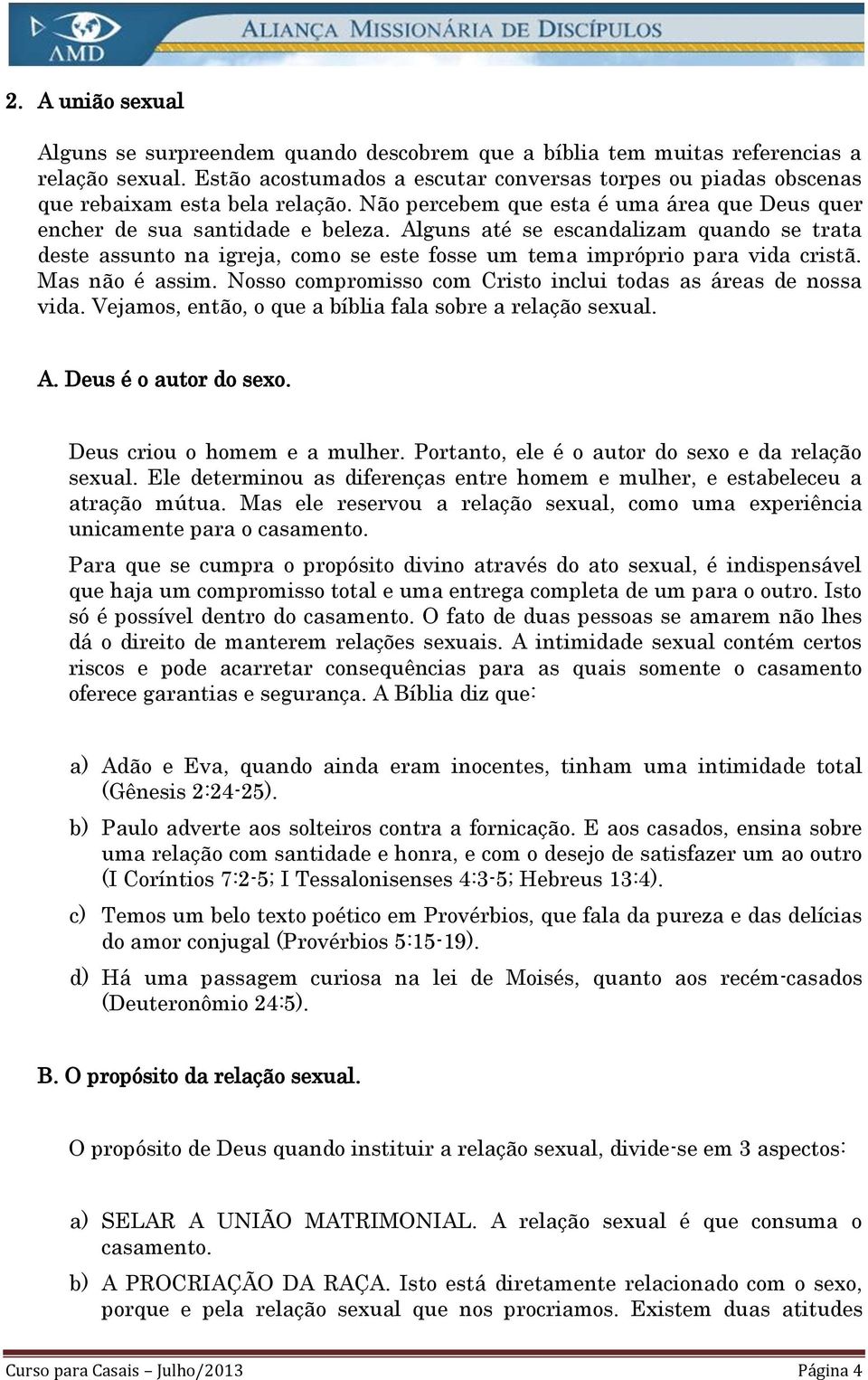 Alguns até se escandalizam quando se trata deste assunto na igreja, como se este fosse um tema impróprio para vida cristã. Mas não é assim.