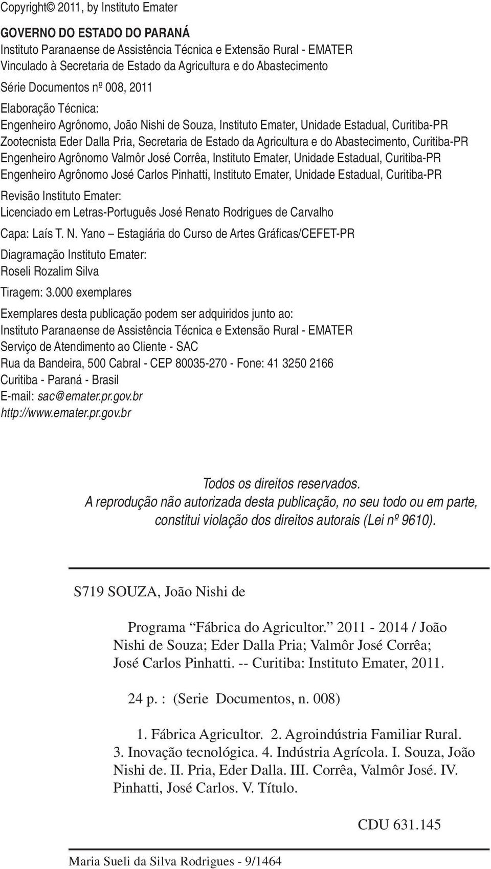 Estado da Agricultura e do Abastecimento, Curitiba-PR Engenheiro Agrônomo Valmôr José Corrêa, Instituto Emater, Unidade Estadual, Curitiba-PR Engenheiro Agrônomo José Carlos Pinhatti, Instituto