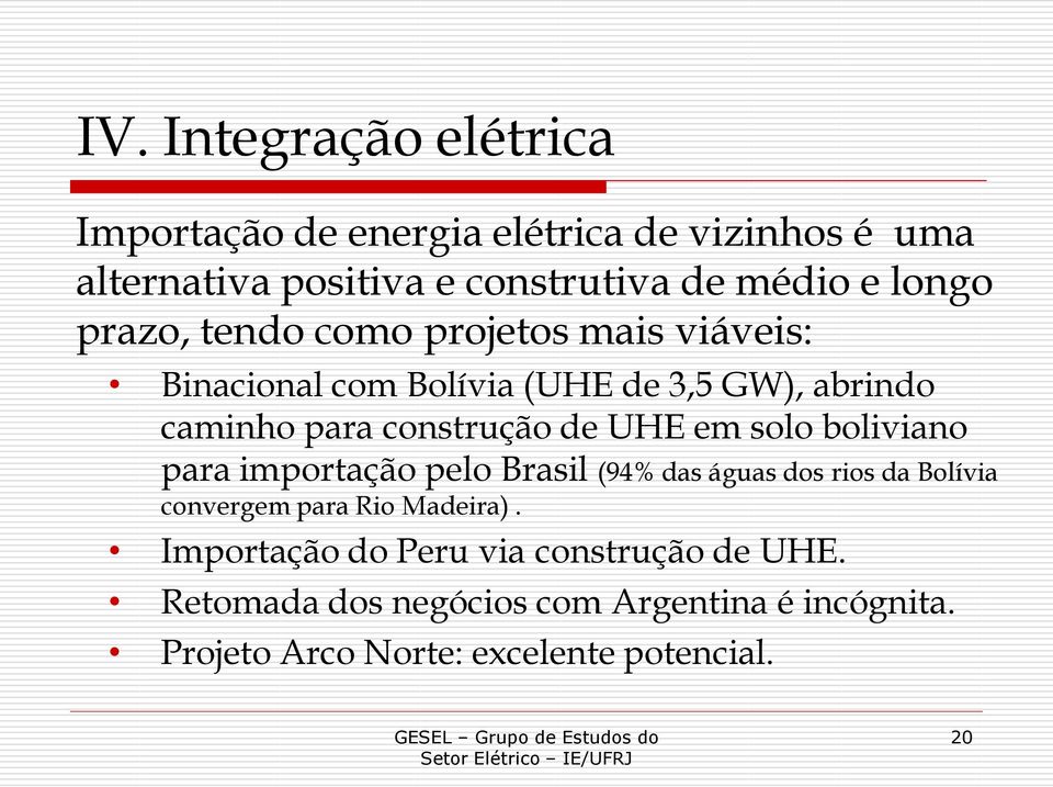 UHE em solo boliviano para importação pelo Brasil (94% das águas dos rios da Bolívia convergem para Rio Madeira).