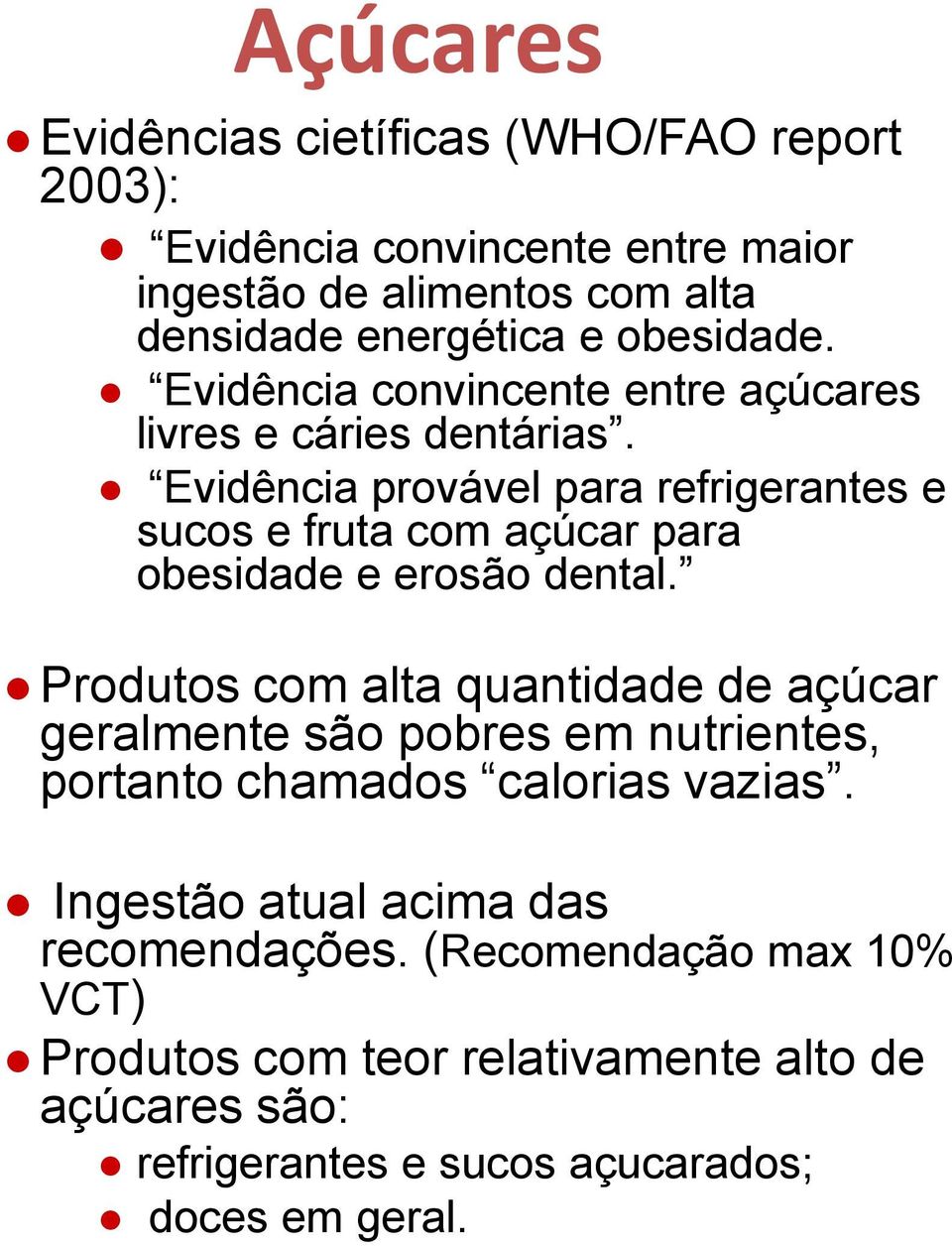 Evidência provável para refrigerantes e sucos e fruta com açúcar para obesidade e erosão dental.