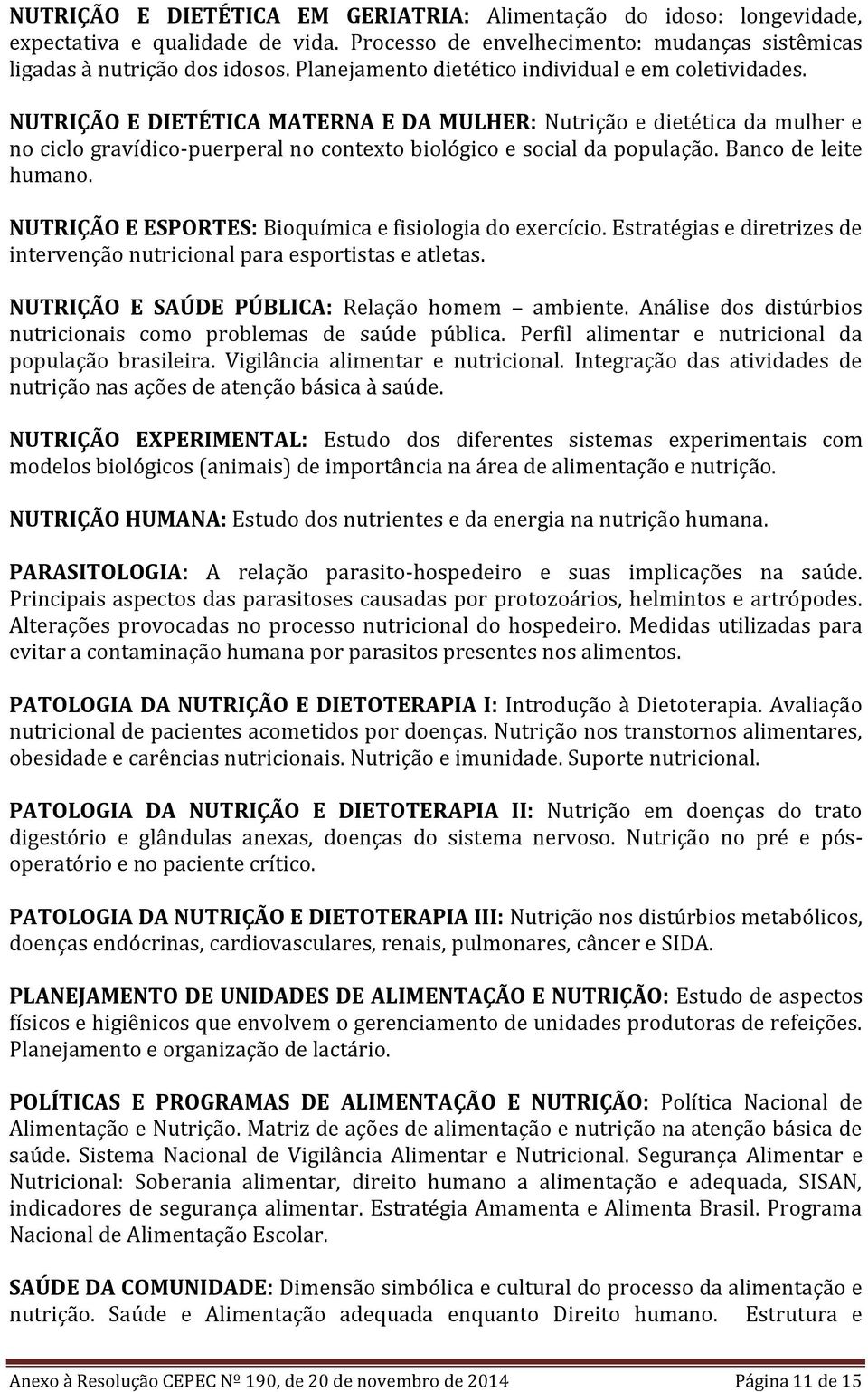 NUTRIÇÃO E DIETÉTICA MATERNA E DA MULHER: Nutrição e dietética da mulher e no ciclo gravídico-puerperal no contexto biológico e social da população. Banco de leite humano.