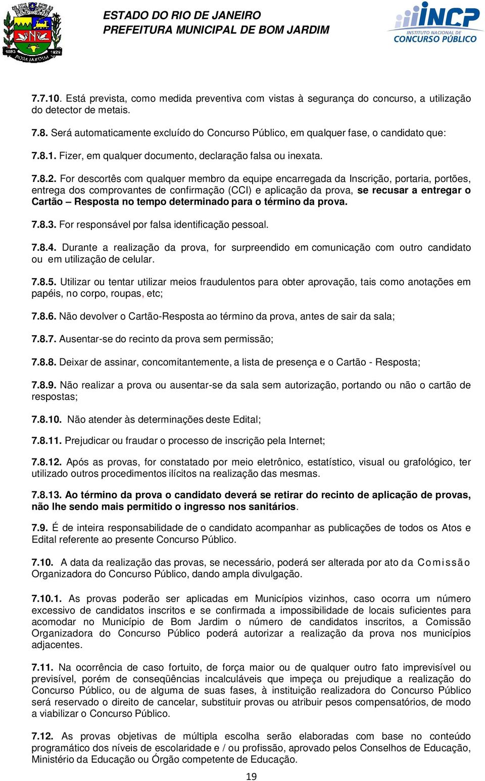 For descortês com qualquer membro da equipe encarregada da Inscrição, portaria, portões, entrega dos comprovantes de confirmação (CCI) e aplicação da prova, se recusar a entregar o Cartão Resposta no