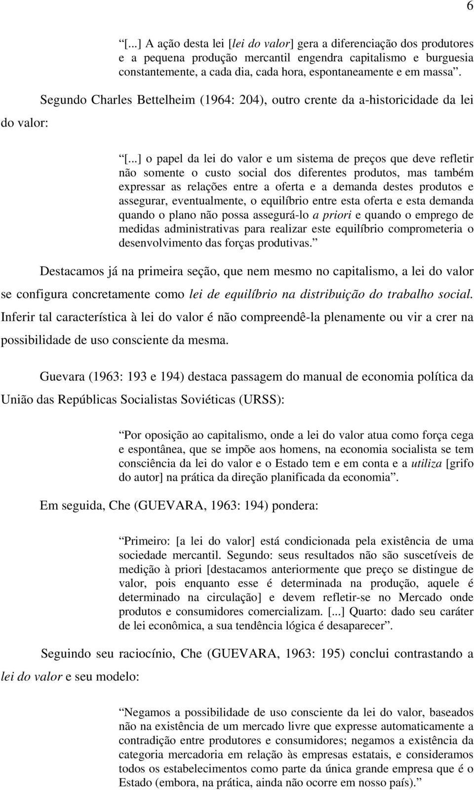 ..] o papel da lei do valor e um sistema de preços que deve refletir não somente o custo social dos diferentes produtos, mas também expressar as relações entre a oferta e a demanda destes produtos e