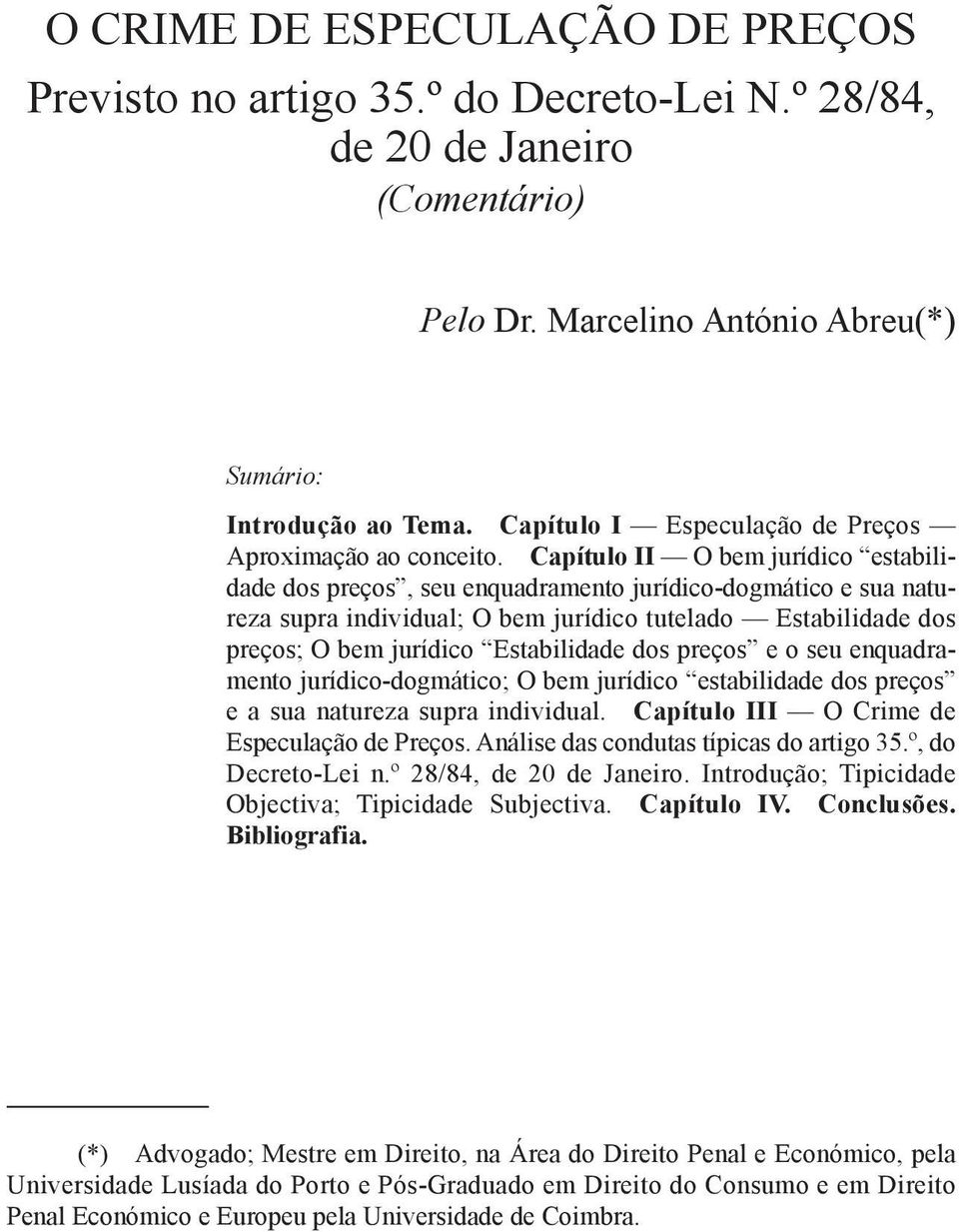 Capítulo II o bem jurídico estabilidade dos preços, seu enquadramento jurídico-dogmático e sua natureza supra individual; o bem jurídico tutelado estabilidade dos preços; o bem jurídico estabilidade