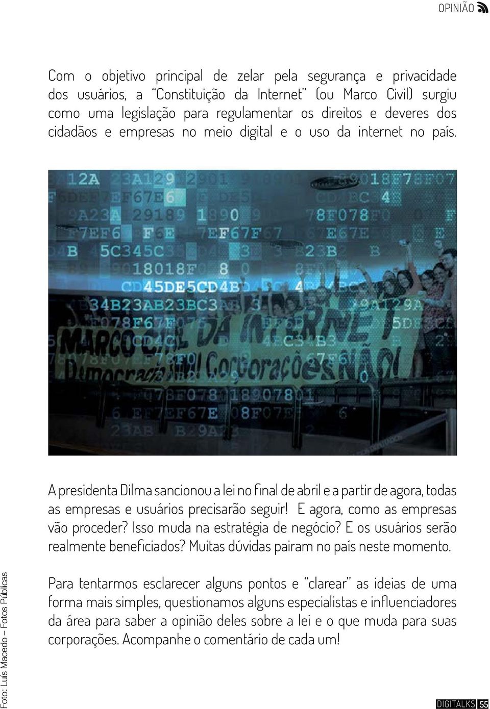 E agora, como as empresas vão proceder? Isso muda na estratégia de negócio? E os usuários serão realmente beneficiados? Muitas dúvidas pairam no país neste momento.