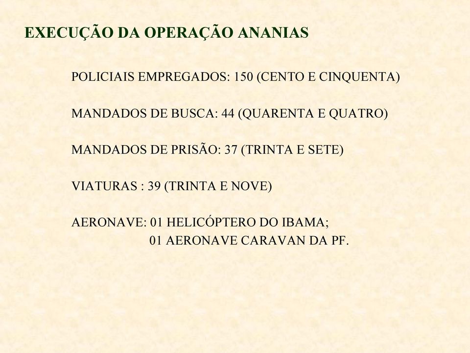 MANDADOS DE PRISÃO: 37 (TRINTA E SETE) VIATURAS : 39 (TRINTA