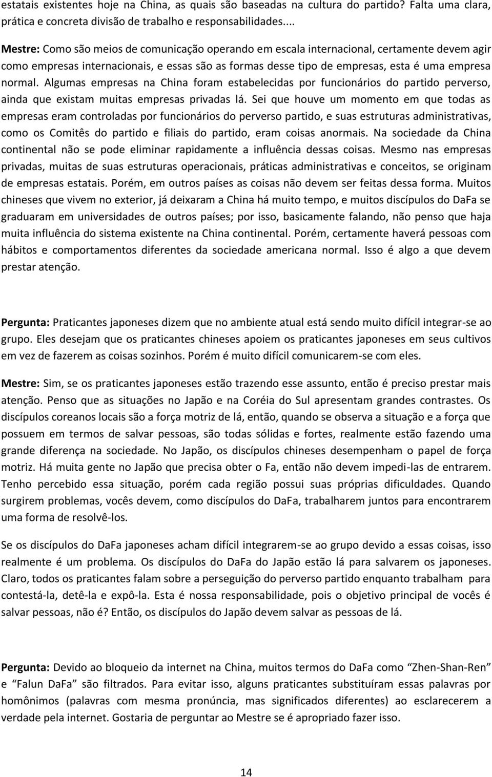 Algumas empresas na China foram estabelecidas por funcionários do partido perverso, ainda que existam muitas empresas privadas lá.