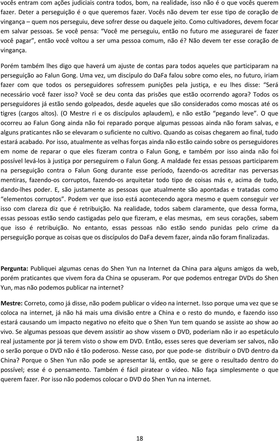 Se você pensa: Você me perseguiu, então no futuro me assegurarei de fazer você pagar, então você voltou a ser uma pessoa comum, não é? Não devem ter esse coração de vingança.