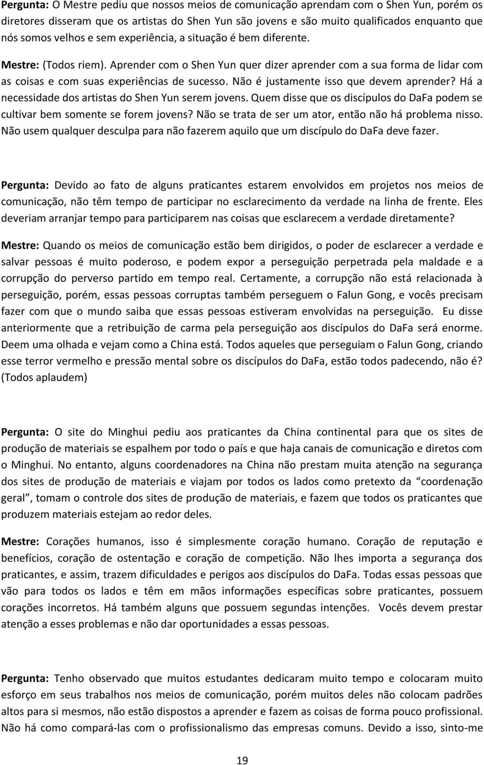 Não é justamente isso que devem aprender? Há a necessidade dos artistas do Shen Yun serem jovens. Quem disse que os discípulos do DaFa podem se cultivar bem somente se forem jovens?