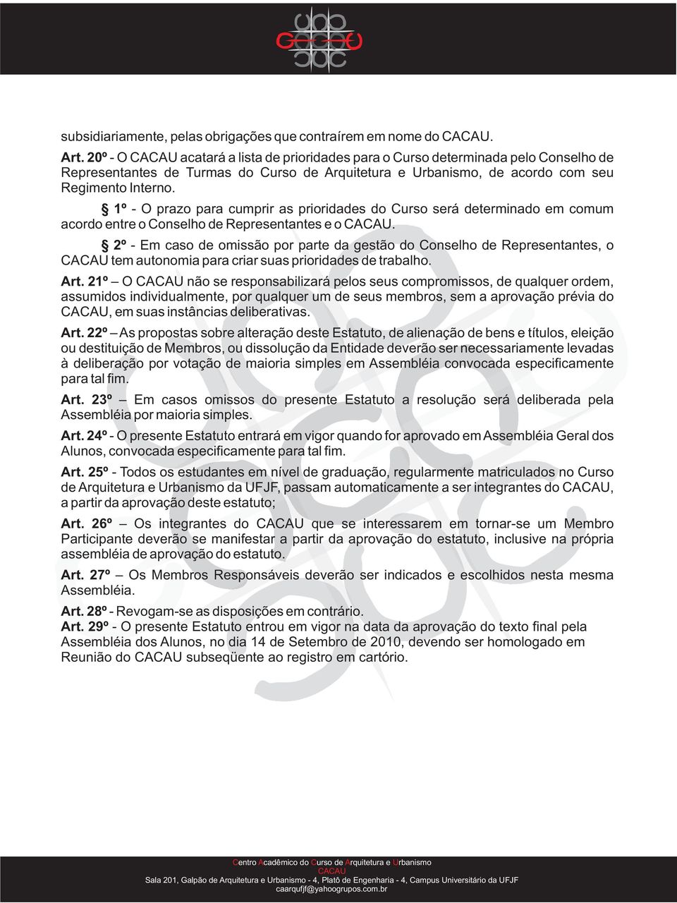 1º - O prazo para cumprir as prioridades do Curso será determinado em comum acordo entre o Conselho de Representantes e o.