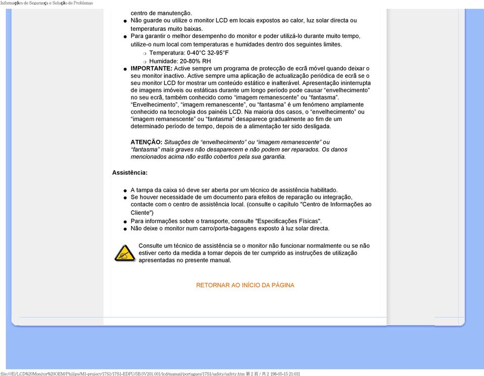 Temperatura: 0-40 C 32-95 F Humidade: 20-80% RH IMPORTANTE: Active sempre um programa de protecção de ecrã móvel quando deixar o seu monitor inactivo.