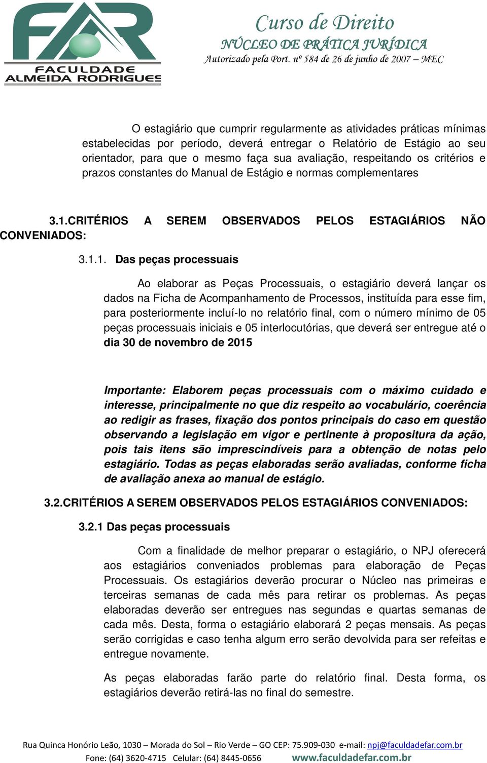 CRITÉRIOS A SEREM OBSERVADOS PELOS ESTAGIÁRIOS NÃO CONVENIADOS: 3.1.