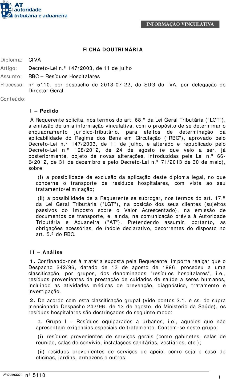 Conteúdo: I Pedido A Requerente solicita, nos termos do art. 68.