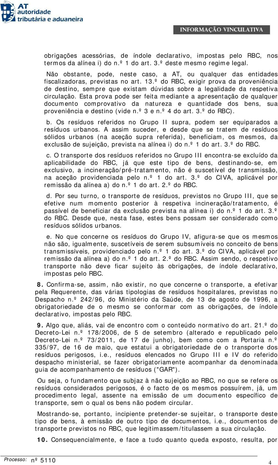 º do RBC, exigir prova da proveniência de destino, sempre que existam dúvidas sobre a legalidade da respetiva circulação.