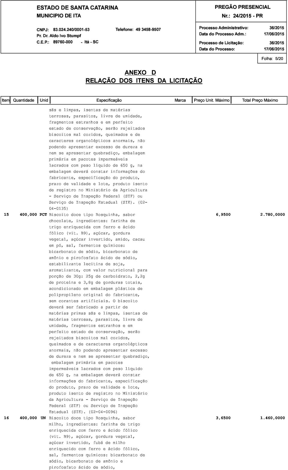 apresentar em pacotes quebradiço, impermeáveis embalagem não embalagem com deverá peso constar líquido informações de 650 g, na e fabricante, prazo de - registro de validade de especificação no