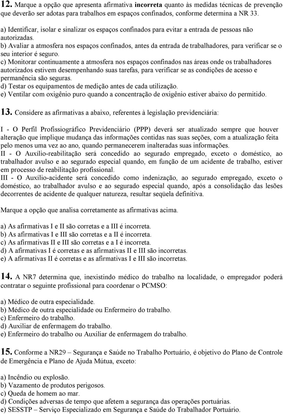 b) Avaliar a atmosfera nos espaços confinados, antes da entrada de trabalhadores, para verificar se o seu interior é seguro.