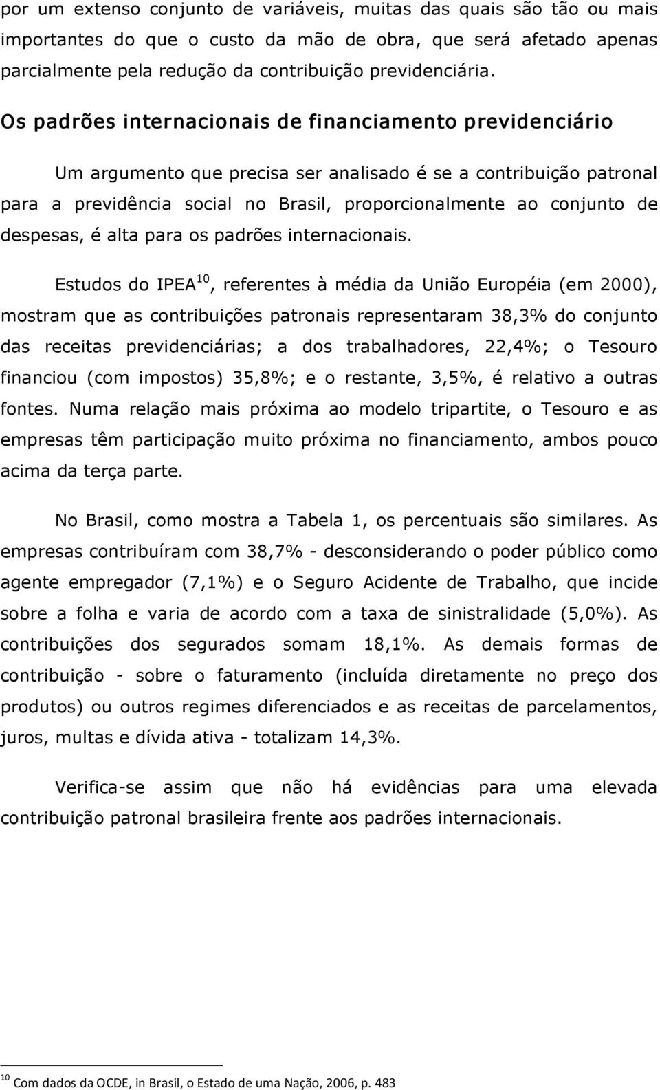 despesas, é alta para os padrões internacionais.