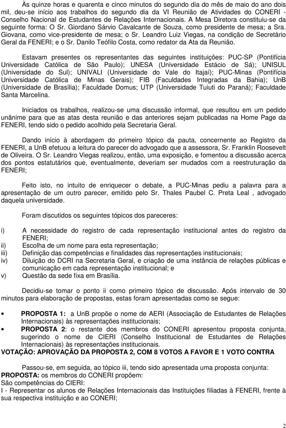 Giovana, como vice-presidente de mesa; o Sr. Leandro Luiz Viegas, na condição de Secretário Geral da FENERI; e o Sr. Danilo Teófilo Costa, como redator da Ata da Reunião.