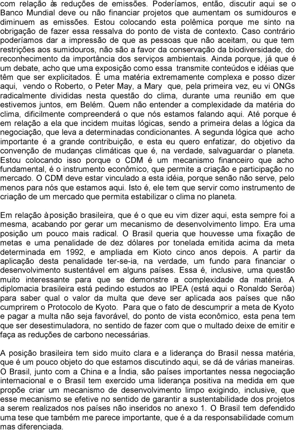 Caso contrário poderíamos dar a impressão de que as pessoas que não aceitam, ou que tem restrições aos sumidouros, não são a favor da conservação da biodiversidade, do reconhecimento da importância