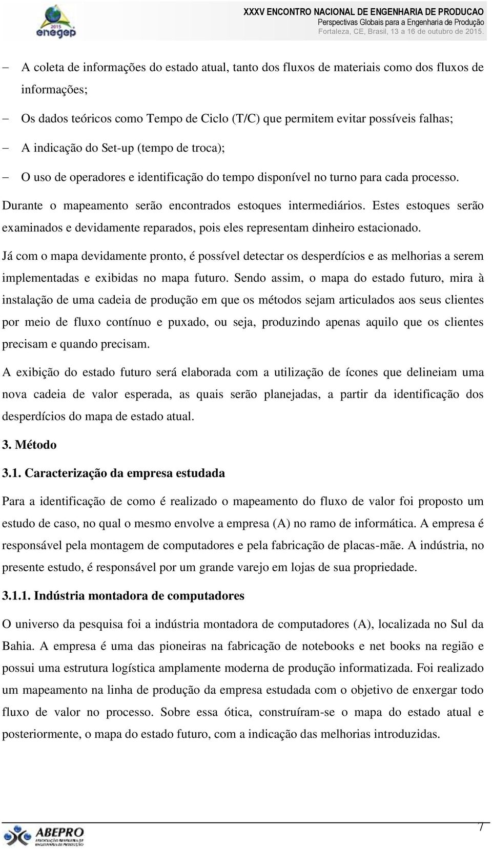 Estes estoques serão examinados e devidamente reparados, pois eles representam dinheiro estacionado.