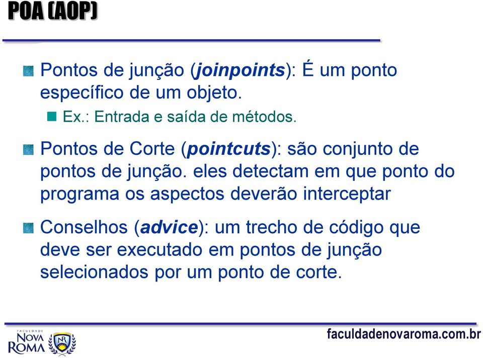 detectam em que ponto do programa os aspectos deverão interceptar Conselhos (advice): um