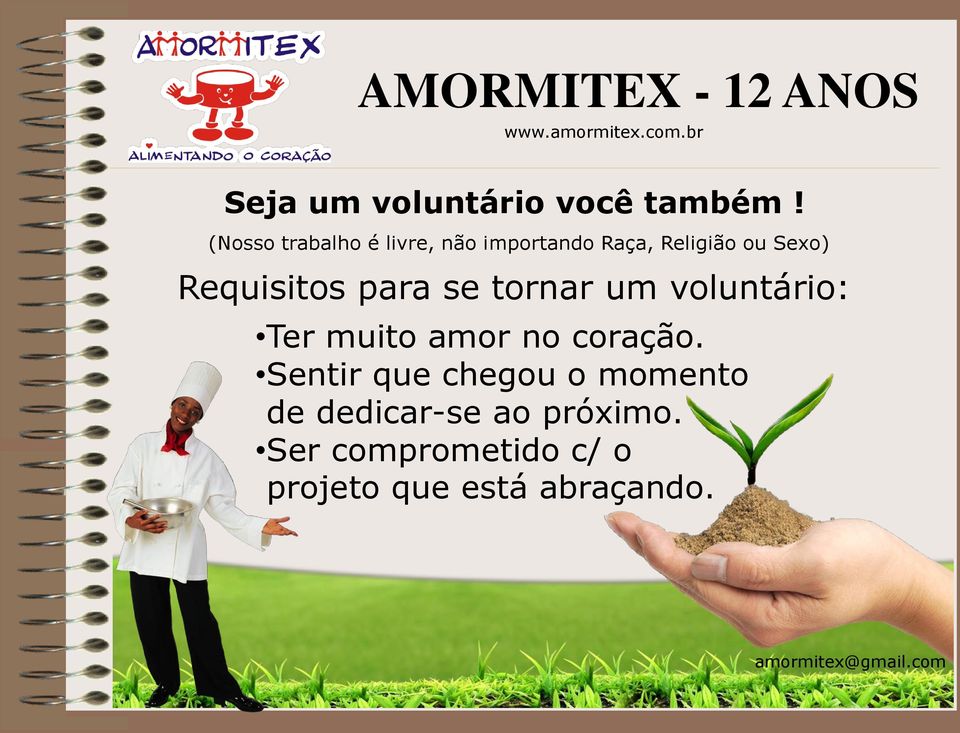 Requisitos para se tornar um voluntário: Ter muito amor no coração.