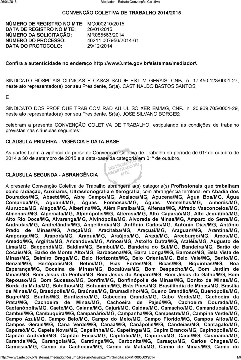 123/0001 27, neste ato representado(a) por seu Presidente, Sr(a). CASTINALDO BASTOS SANTOS; E SINDICATO DOS PROF QUE TRAB COM RAD AU UL SO XER EM/MG, CNPJ n. 20.969.