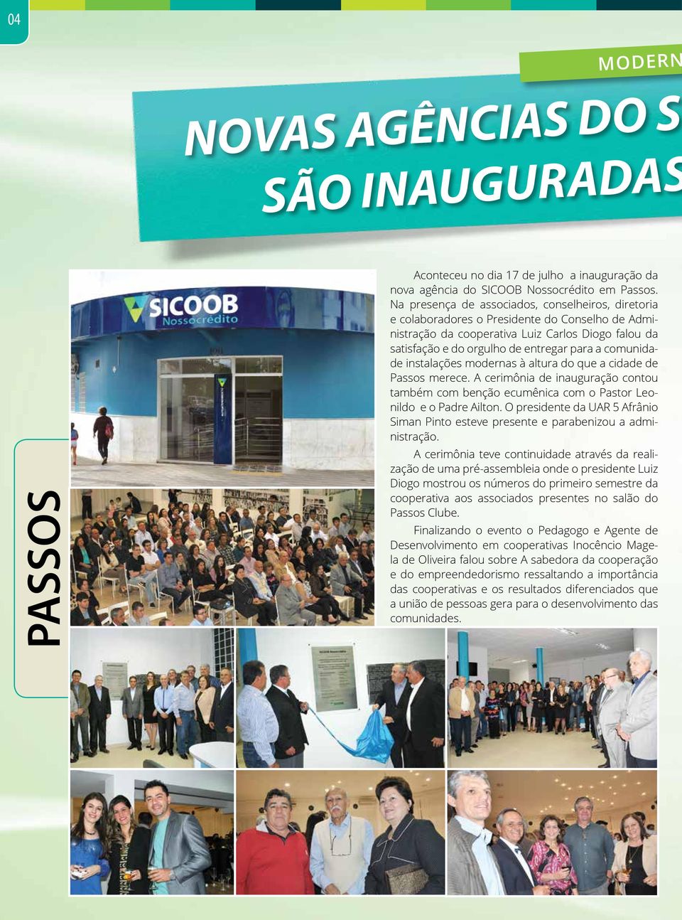 comunidade instalações modernas à altura do que a cidade de Passos merece. A cerimônia de inauguração contou também com benção ecumênica com o Pastor Leonildo e o Padre Ailton.