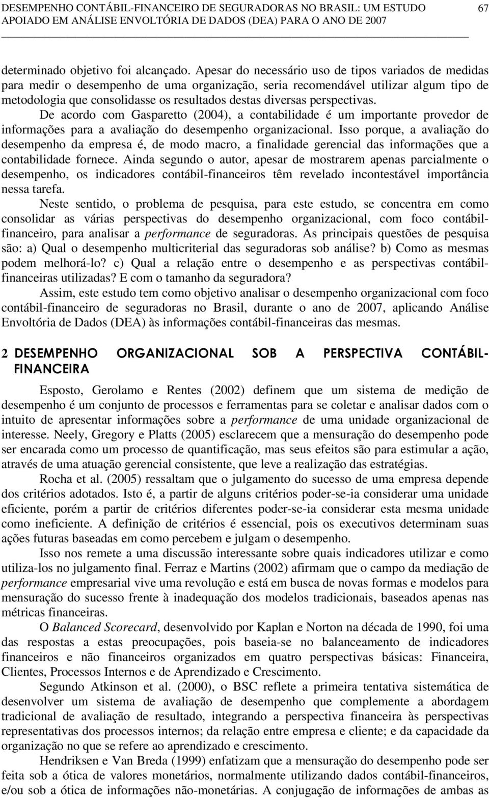 perspectivas. De acordo com Gasparetto (2004), a contabilidade é um importante provedor de informações para a avaliação do desempenho organizacional.