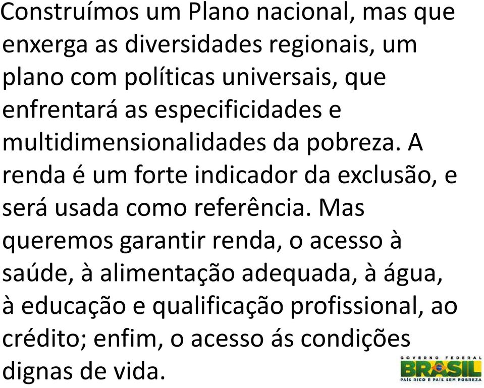 A renda é um forte indicador da exclusão, e será usada como referência.