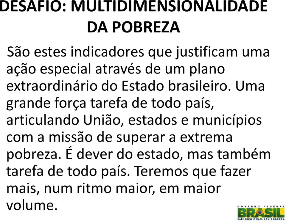 Uma grande força tarefa de todo país, articulando União, estados e municípios com a missão de