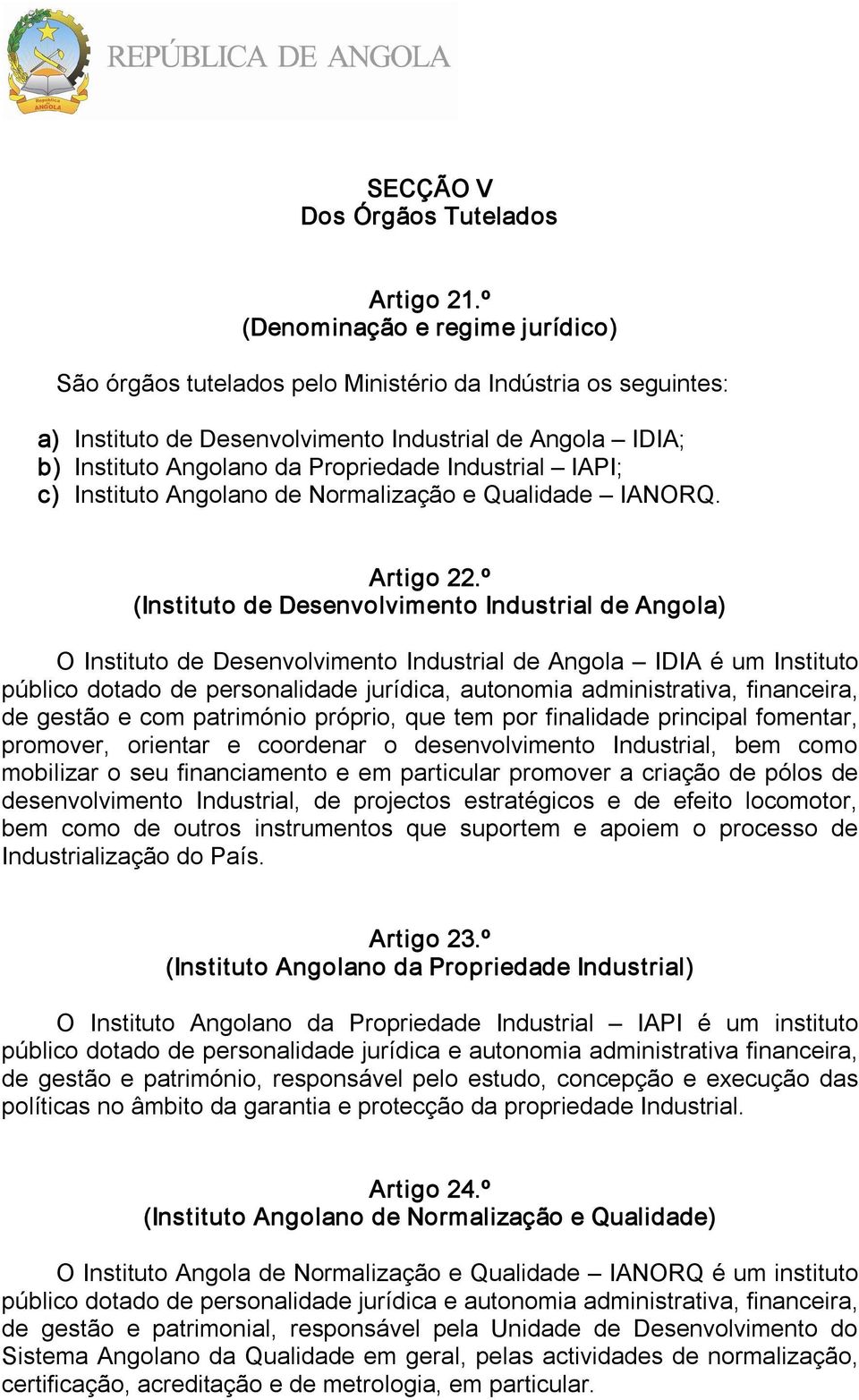 Industrial IAPI; c) Instituto Angolano de Normalização e Qualidade IANORQ. Artigo 22.