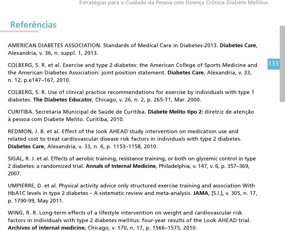 Diabetes Care, Alexandria, v. 33, n. 12, p.e147 167, 2010. 133 COLBERG, S. R. Use of clinical practice recommendations for exercise by individuals with type 1 diabetes.