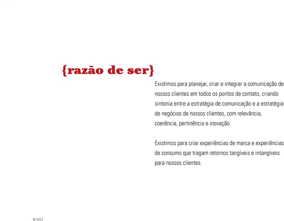 de nossos clientes, com relevância, coerência, pertinência e inovação.