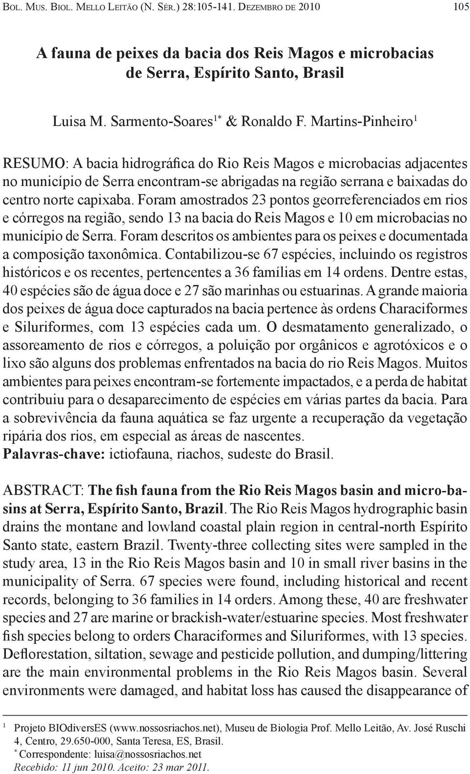 Martins-Pinheiro 1 RESUMO: A bacia hidrográfica do Rio Reis Magos e microbacias adjacentes no município de Serra encontram-se abrigadas na região serrana e baixadas do centro norte capixaba.