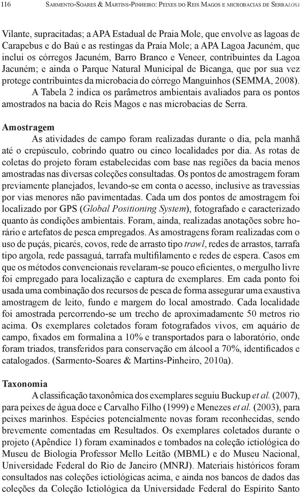 contribuintes da microbacia do córrego Manguinhos (SEMMA, 2008). A Tabela 2 indica os parâmetros ambientais avaliados para os pontos amostrados na bacia do Reis Magos e nas microbacias de Serra.