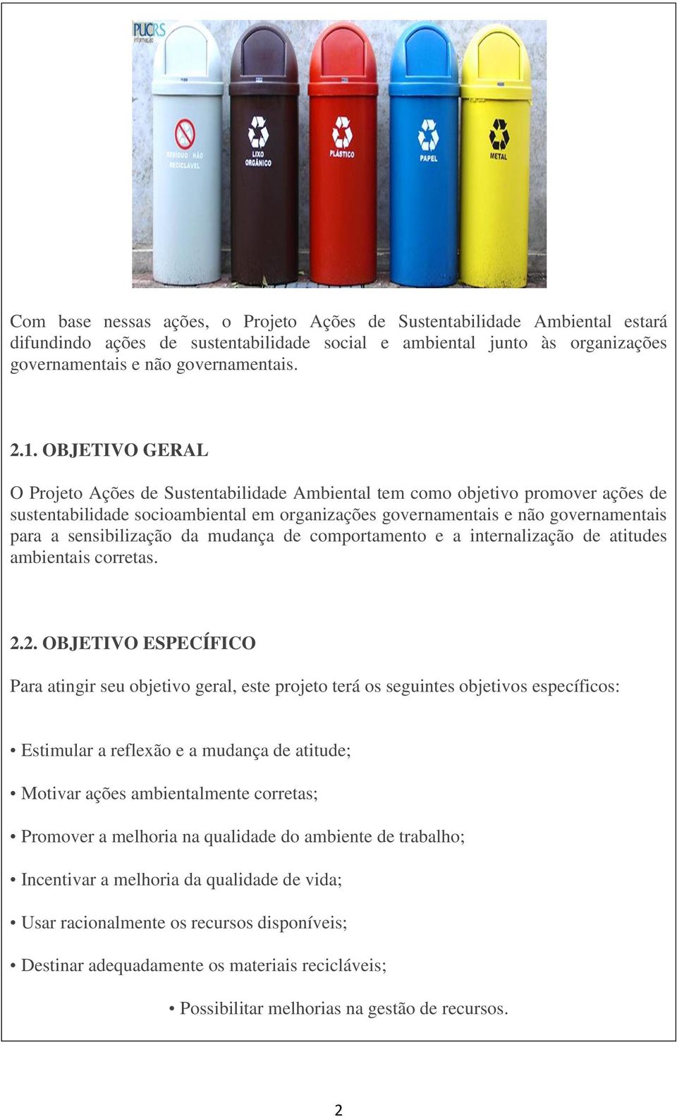 sensibilização da mudança de comportamento e a internalização de atitudes ambientais corretas. 2.