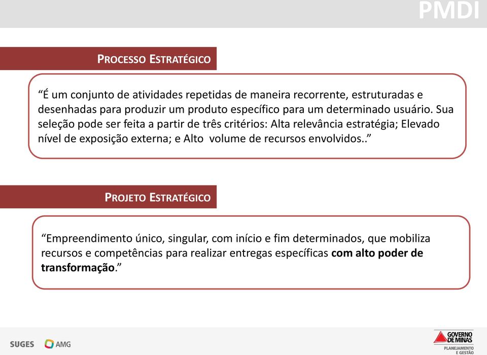 Sua seleção pode ser feita a partir de três critérios: Alta relevância estratégia; Elevado nível de exposição externa; e Alto