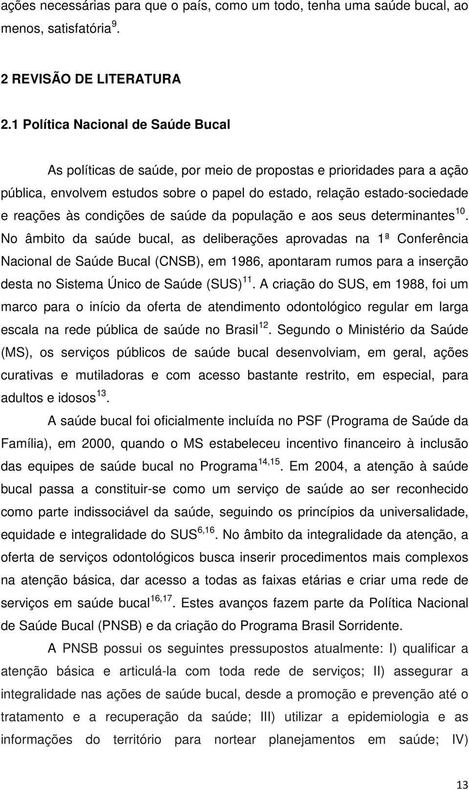 condições de saúde da população e aos seus determinantes 10.