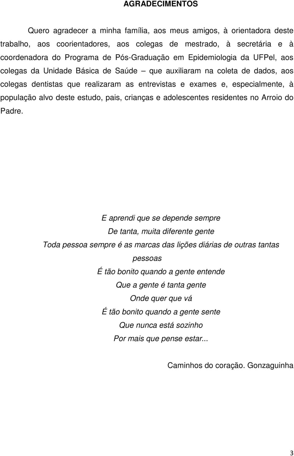 deste estudo, pais, crianças e adolescentes residentes no Arroio do Padre.