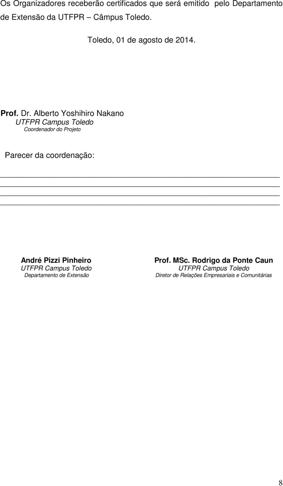 Alberto Yoshihiro Nakano UTFPR Campus Toledo Coordenador do Projeto Parecer da coordenação: André